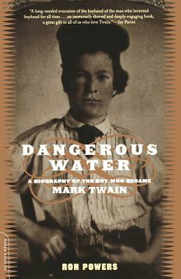 Dangerous Water: A Biography of the Boy Who Became Mark Twain by Ron Powers