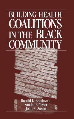 Building Health Coalitions in the Black Community by Sandra E. Taylor, Ronald L. Braithwaite, John N. Austin