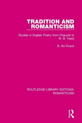 Tradition and Romanticism: Studies in English Poetry from Chaucer to W. B. Yeats by B. Ifor Evans