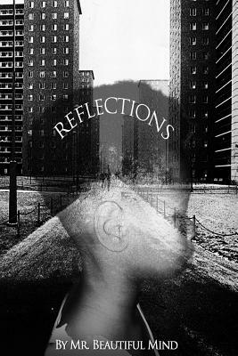 Reflections: Poetry reflected into pieces of thoughts by Beautiful Mind, Nick Jones