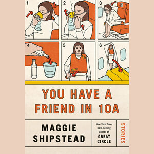 You Have a Friend in 10A by Maggie Shipstead