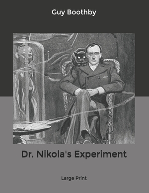 Dr. Nikola's Experiment: Large Print by Guy Boothby