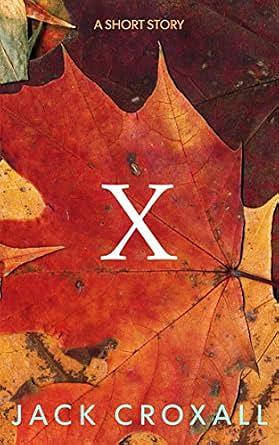 X: A Short Story (the X and Wye anthology series) by Jack Croxall