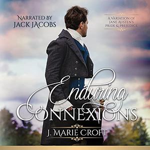 Enduring Connexions: A Pride and Prejudice Variation by J. Marie Croft, J. Marie Croft