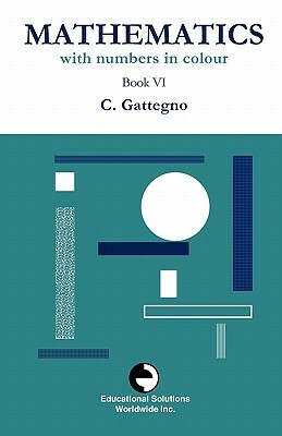 Mathematics with Numbers in Colour Book VI by Caleb Gattegno