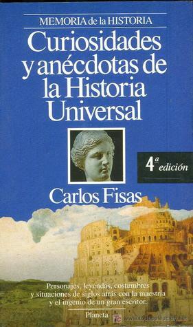 Curiosidades y Anecdotas de La Historia Universal by Carlos Fisas