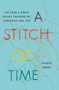 A Stitch of Time: The Year a Brain Injury Changed My Language and Life by Lauren Marks