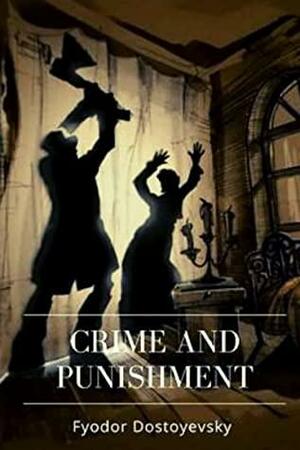 Crime and Punishment by Fyodor Dostoevsky