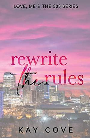 Rewrite the Rules: Special Edition by Kay Cove, Kay Cove