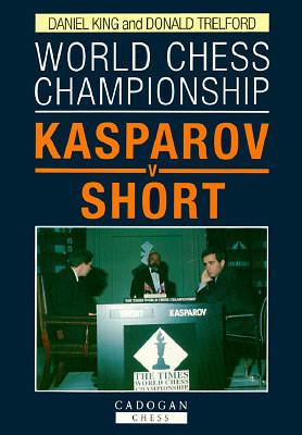 World Chess Championship: Kasparov V Short by Donald Trelford, Daniel King