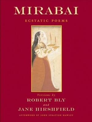 Mirabai: Ecstatic Poems by Mīrābāī, Robert Bly, Jane Hirshfield