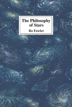 The Philosophy of Stars by Bo Fowler