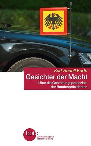 Gesichter der Macht. Über die Gestaltungspotenziale der Bundespräsidenten by Karl-Rudolf Korte