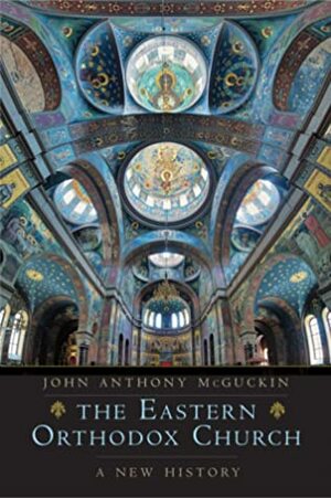 The Eastern Orthodox Church: A New History by John Anthony McGuckin