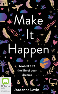 Make It Happen: Manifest the Life of Your Dreams by Jordanna Levin