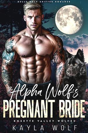 The Alpha Wolf's Pregnant Bride by Kayla Wolf, Kayla Wolf