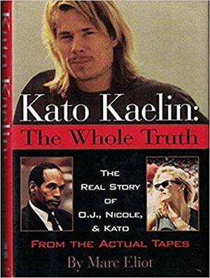 Kato Kaelin: The Whole Truth by Marc Eliot, Gavin Caruthers