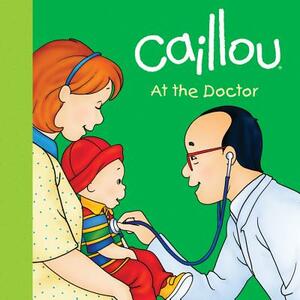 Caillou: The Doctor by Joceline Sanschagrin