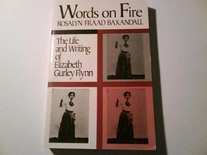 Words on Fire: The Life and Writing of Elizabeth Gurley Flynn by Rosalyn Baxandall