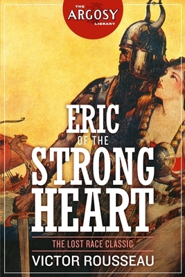 Eric of the Strong Heart by Victor Rousseau