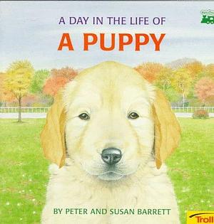 A Day in the Life of a Puppy by Susan Barrett, Peter Barrett