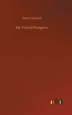 My Friend Prospero by Henry Harland