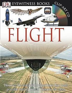 DK Eyewitness Books: Flight: Discover the Remarkable Machines That Made Possible Man's Quest by Andrew Nahum, Andrew Nahum