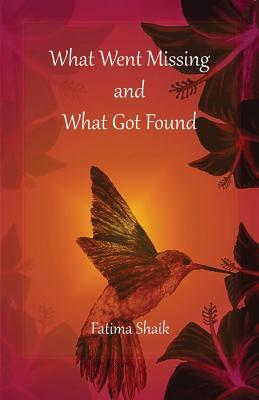 What Went Missing and What Got Found by Fatima Shaik