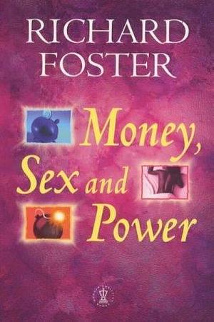 Money, Sex and Power by Richard J. Foster