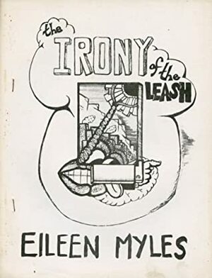 The Irony of the Leash by Eileen Myles