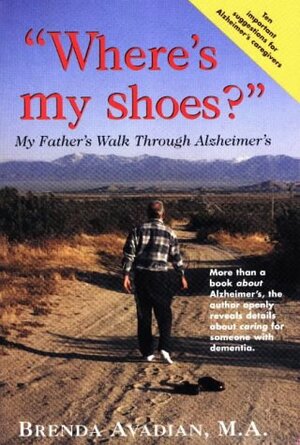 Where\'s My Shoes?: My Father\'s Walk Through Alzheimer\'s by Brenda Avadian