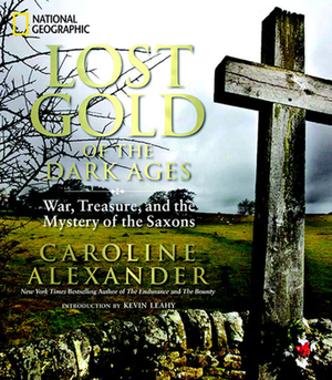 Lost Gold of the Dark Ages: War, Treasure, and the Mystery of the Saxons by Caroline Alexander