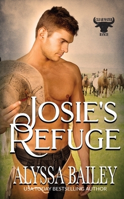 Josie's Refuge: (Clearwater Ranch Book 3) by Alyssa Bailey