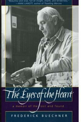 The Eyes of the Heart: A Memoir of the Lost and Found by Frederick Buechner