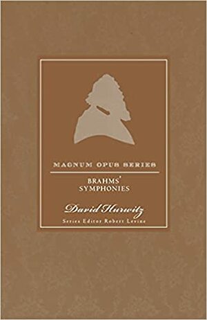 Brahms' Symphonies: A Closer Look by David Hurwitz