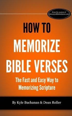 How To Memorize Bible Verses by Dean Roller, Kyle Buchanan, Kyle Buchanan