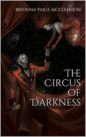 The Circus of Darkness by Brionna Paige McClendon