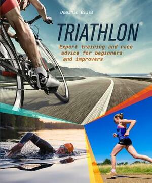 Triathlon: Expert Training and Race Advice for Beginners and Improvers by Dominic Bliss