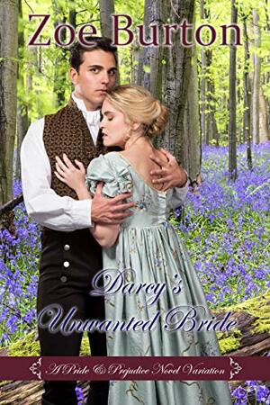 Darcy's Unwanted Bride: A Pride & Prejudice Novel Variation by Zoe Burton