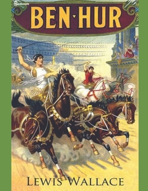 Ben-Hur: A Tale of the Christ by Lew Wallace