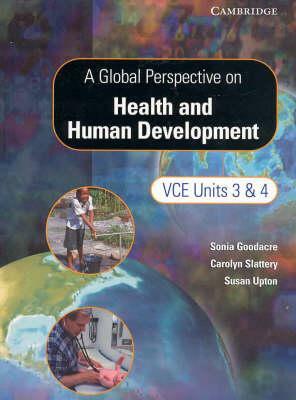 A Global Perspective on Health and Human Development: Vce Units 3&4 by Sonia Goodacre, Carolyn Slattery, Susan Upton