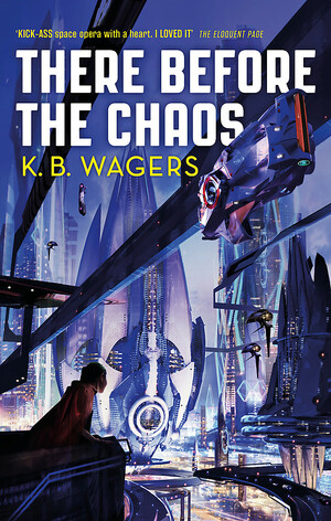 There Before the Chaos by K.B. Wagers