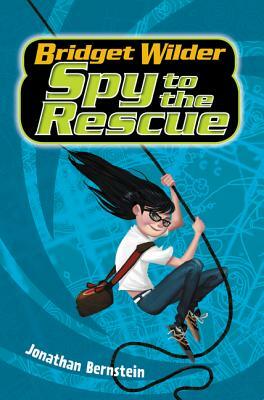 Bridget Wilder #2: Spy to the Rescue by Jonathan Bernstein