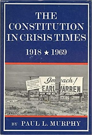 The Constitution in Crisis Times 1918-1969 by Paul L. Murphy