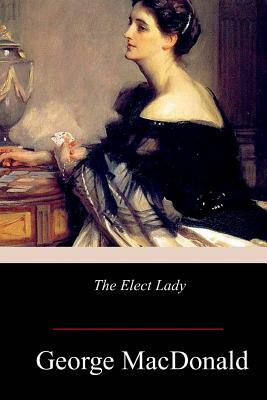 The Elect Lady by George MacDonald