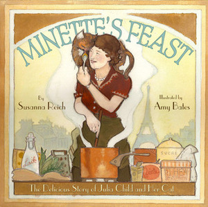 Minette's Feast: The Delicious Story of Julia Child and Her Cat by Amy June Bates, Susanna Reich
