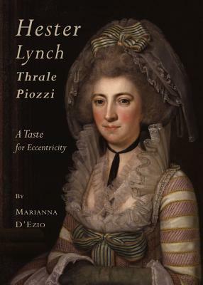 Hester Lynch Thrale Piozzi: A Taste for Eccentricity by Marianna D'Ezio