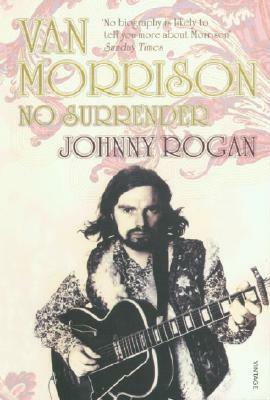 Van Morrison: No Surrender by Johnny Rogan