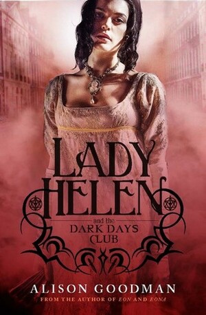 Lady Helen and the Dark Days Club by Alison Goodman