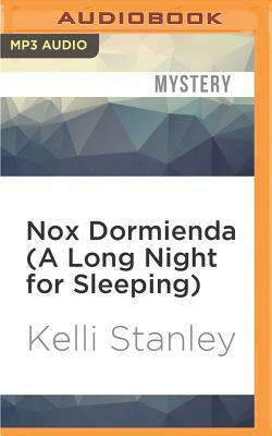 Nox Dormienda (a Long Night for Sleeping) by Kelli Stanley
